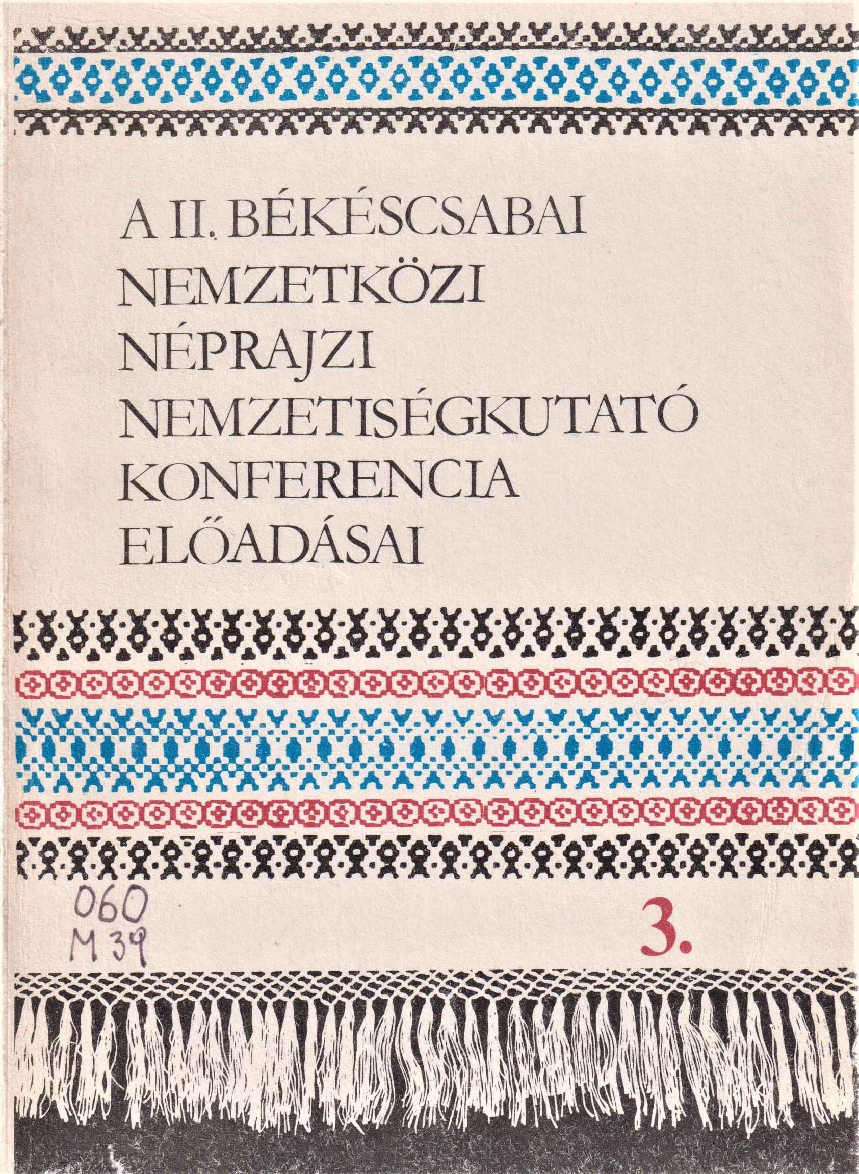 A II. békéscsabai Nemzetközi Néprajzi Nemzetiségkutató Konferencia előadásai (1980. szeptember 30 –október 2.) 3.