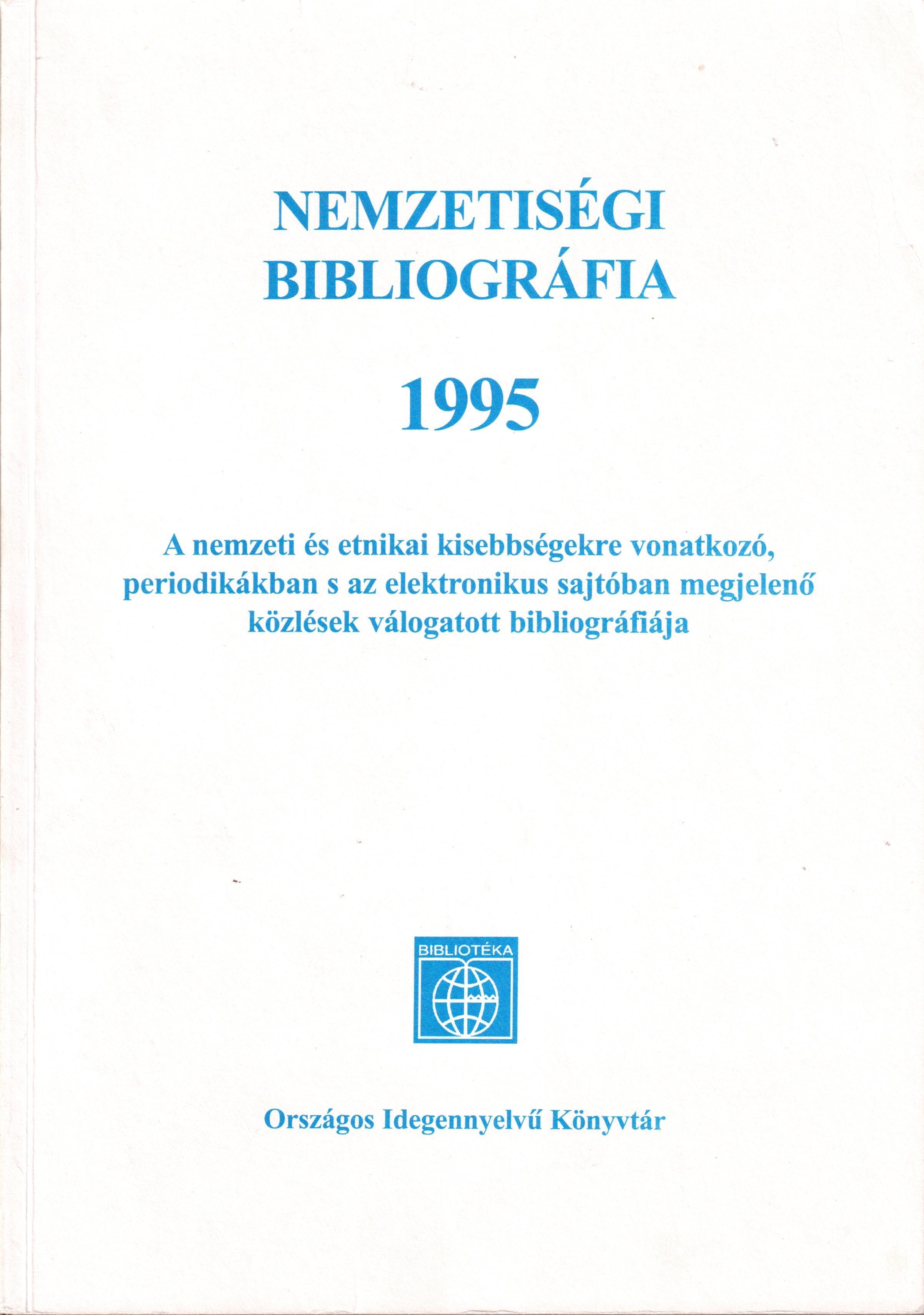 Nemzetiségi bibliográfia 1995. A nemzeti és a etnikai kisebbségekre vonatkozó, periodikákban s az elektronikus sajtóban megjelenő közlések válogatott bibliográfiája