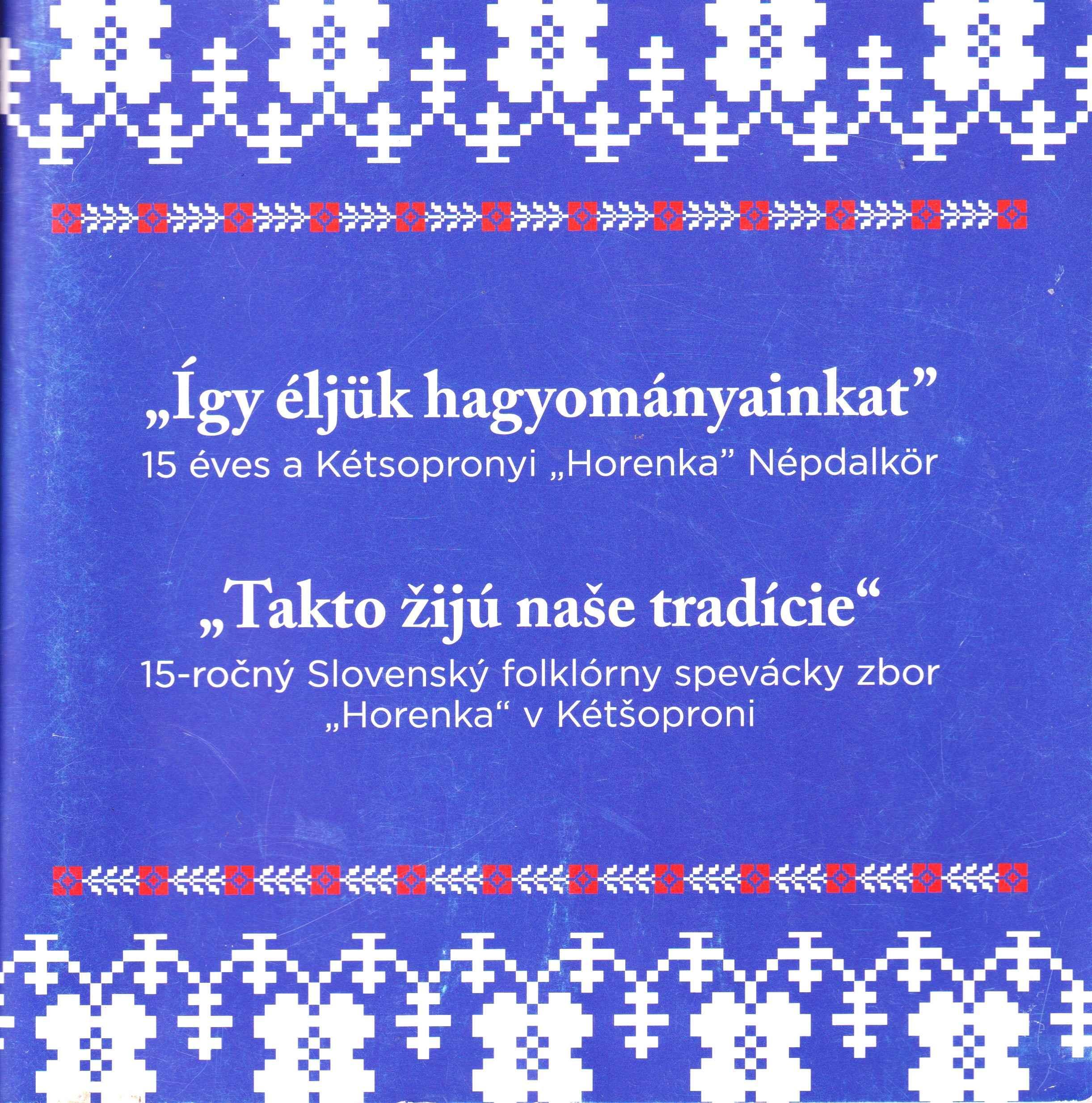 "Így éljük meg hagyományainkat". 15 éves a Kétsopronyi "Horenka"Népdalkör 