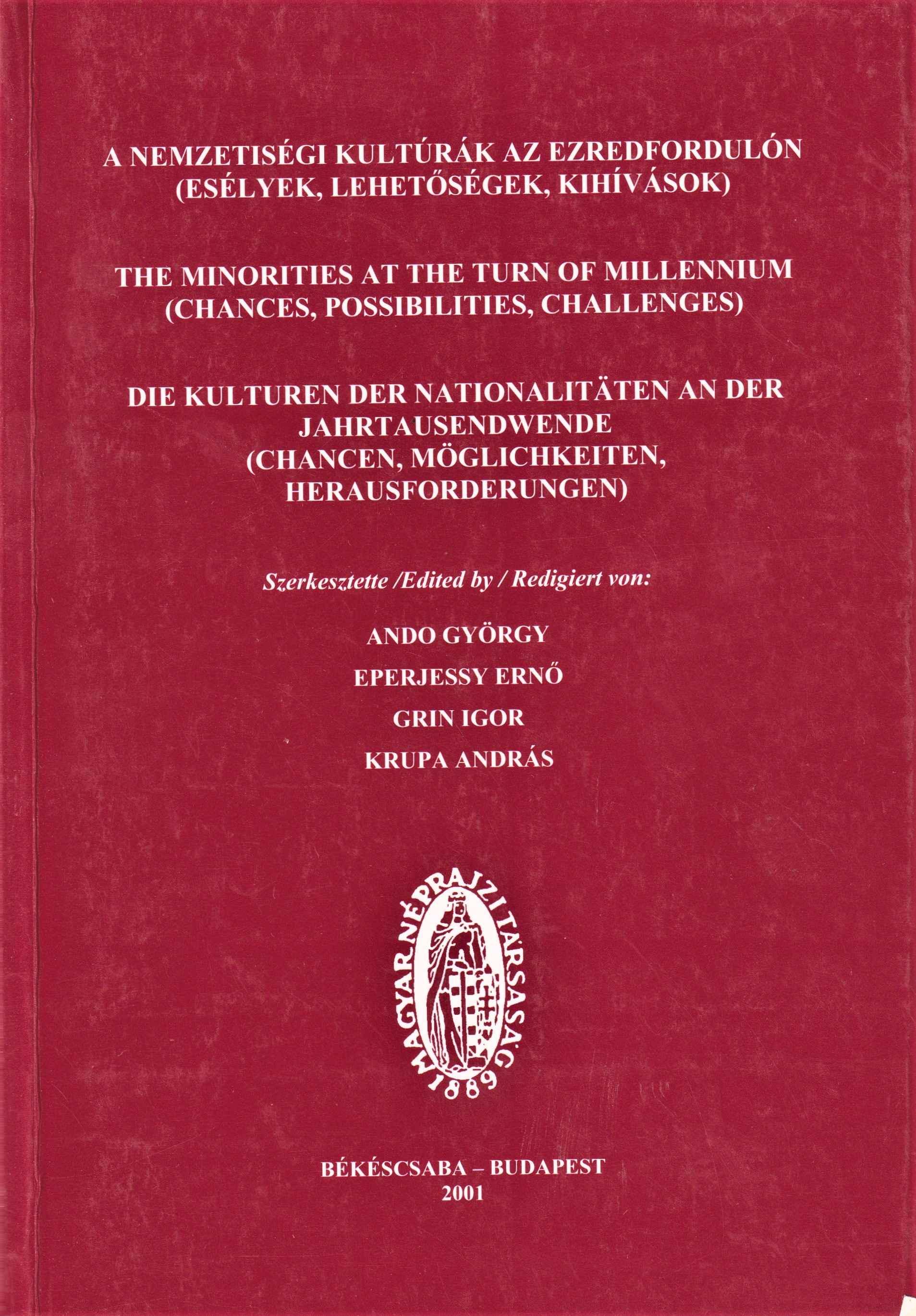 A nemzetiségi kultúrák az ezredfordulón. (Esélyek, lehetőségek, kihívások). (A VII. Nemzetközi Néprajzi Nemzetiségkutató Konferencia előadásai Békéscsaba, 2001. október 2– 3–4.)