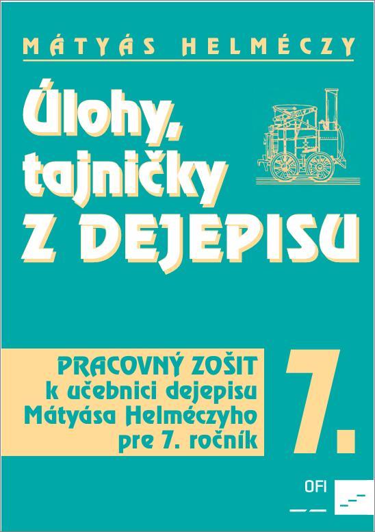 Úlohy, tajníčky z dejepisu. Pracovný zošit k učebnici dejepisu Mátyása Helméczyho pre 7. ročník