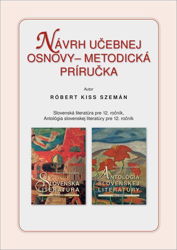 Návrh učebnej osnovy – Metodická príručka. Slovenská literatúra pre 12. ročník. Antológia slovenskej literatúry pre 12. ročník
