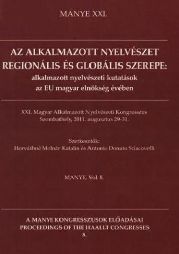 Az alkalmazott nyelvészet regionális és globális szerepe. XXI. Magyar Alkalmazott Nyelvészeti Kongresszus: Szombathely, 2011. augusztus 29-31.