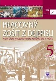 Dejepis 5. Pracovný zošit. Hravé úlohy k učebnici Pétera Horvátha pre 5. ročník