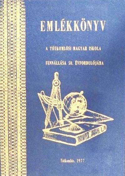 Emlékkönyv  a tótkomlósi magyar iskola fennállása 50. évfordulójára