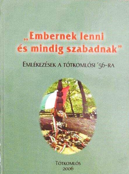 "Embernek lenni és mindig szabadnak". Emlékezések a tótkomlósi 56-ra