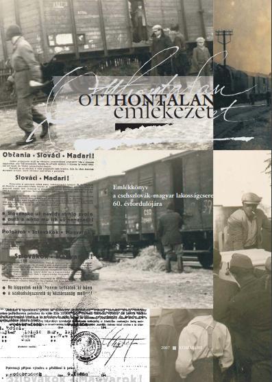 Otthontalan emlékezet. Emlékkönyv a csehszlovák-magyar lakosságcsere 60. évfordulójára