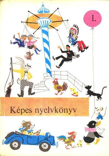 Képes ​nyelvkönyv 1. A német, román, szerb-horvát, szlovén és szlovák nemzetiségi nyelvek és a magyar nyelv tanításához az általános iskola 1. osztálya számára