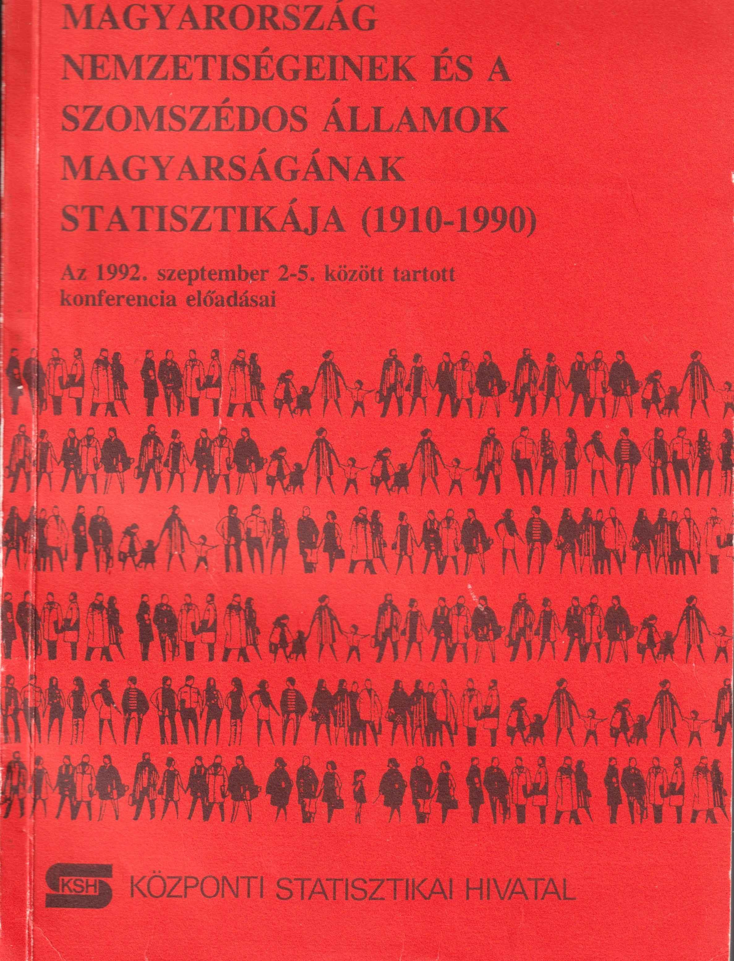Magyarország nemzetiségeinek és a szomszédos államok magyarságának statisztikája (1910-1990). Az 1992. szeptember 2-5. között Budapesten megrendezett Nemzetiségi Statisztikai Konferencia előadásai