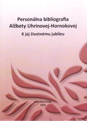 Personálna bibliografia Alžbety Uhrinovej-Hornokovej. K jej životnému jubileu