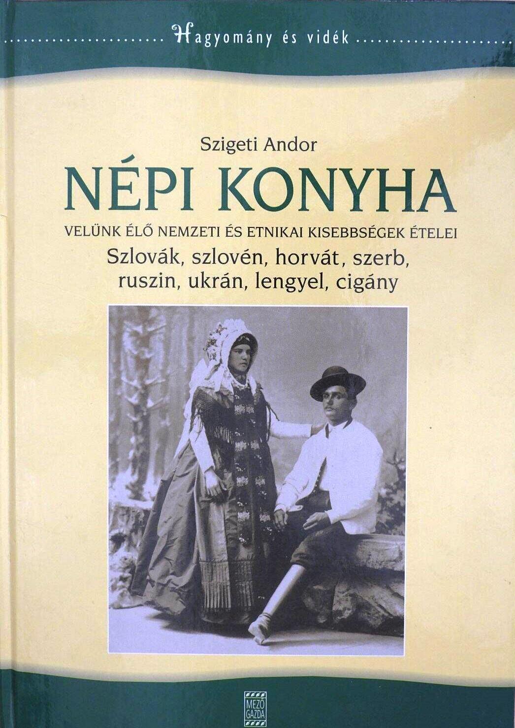 Velünk élő nemzeti és etnikai kisebbségek ételei : szlovák, szlovén, horvát, szerb, ruszin, ukrán, lengyel, cigány 