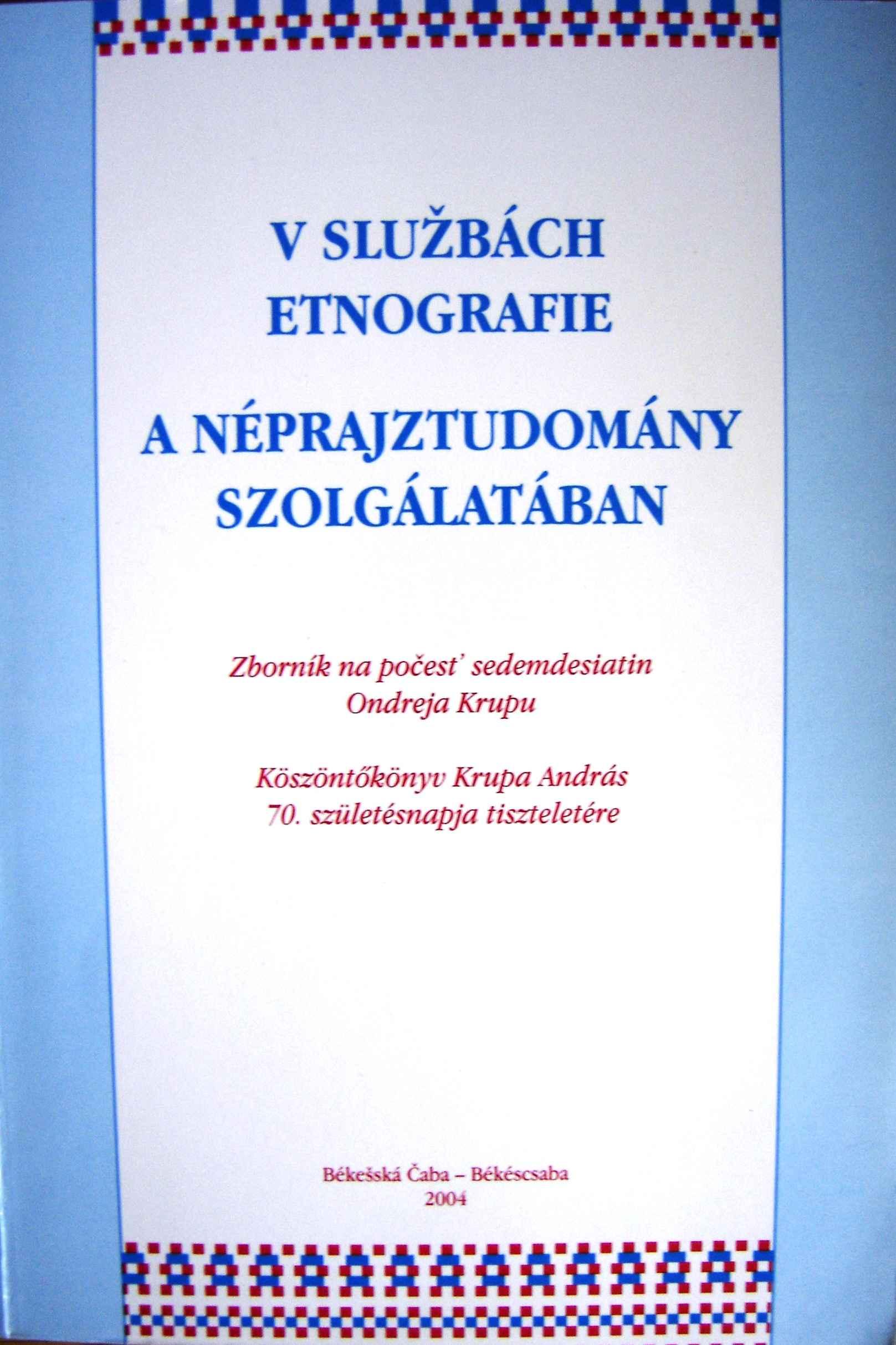  V službách etnografie. Zborník na počesť sedemdesiatin Ondreja Krupu.