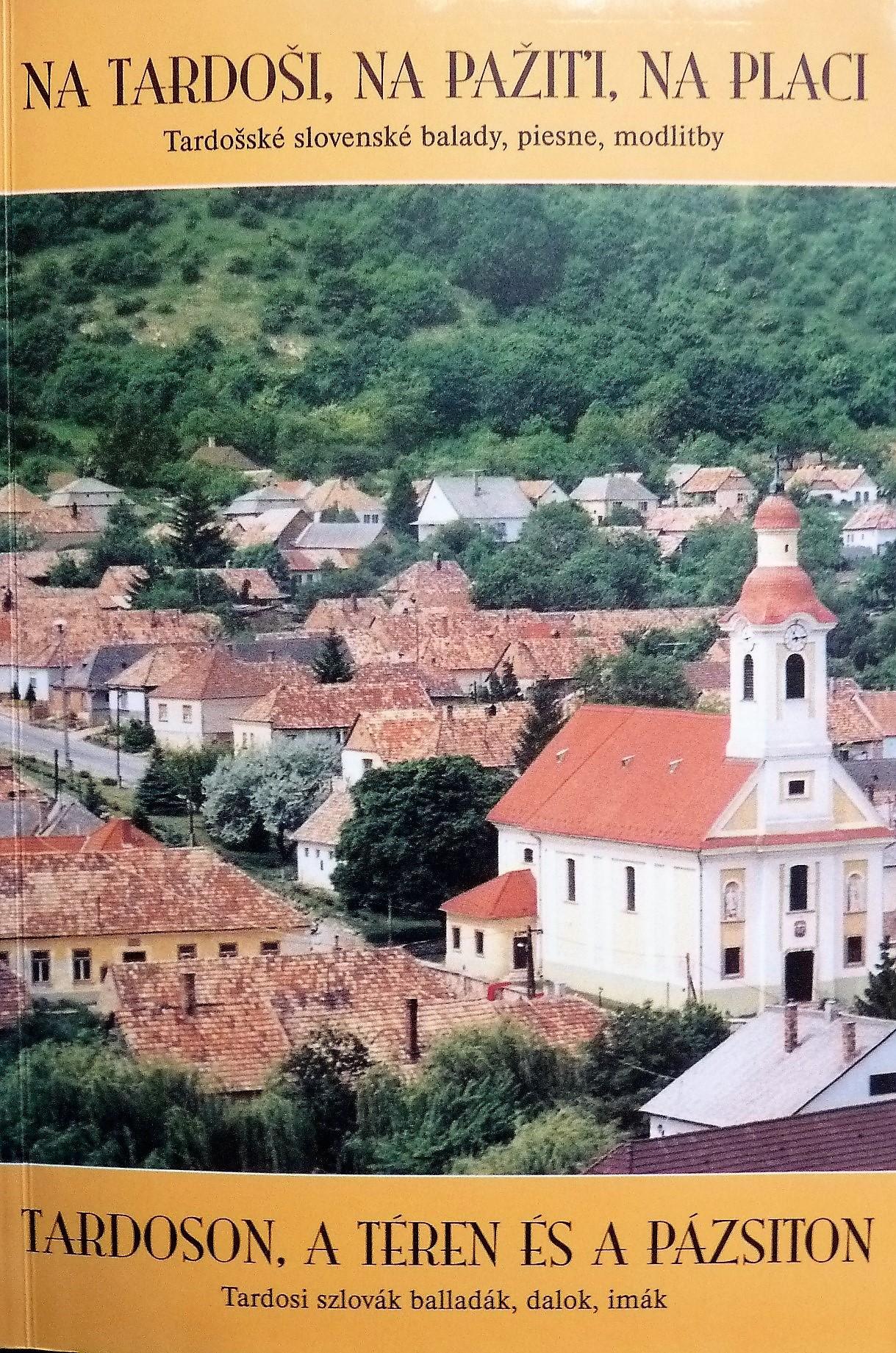 Na Tardoši, na pažiti, na placi. Tardošské slovenské balady, piesne, modlitby