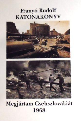 Katonakönyv. Megjártam Csehszlovákiát 1968
