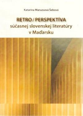 Retro/perspektíva súčasnej slovenkej literatúry v Maďarsku