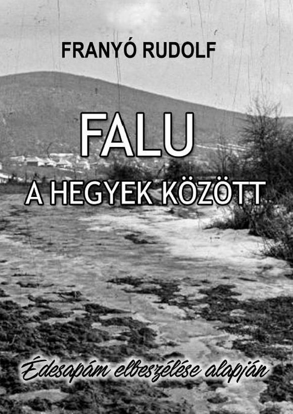 Falu a hegyek között – Édesapám elbeszélése alapján