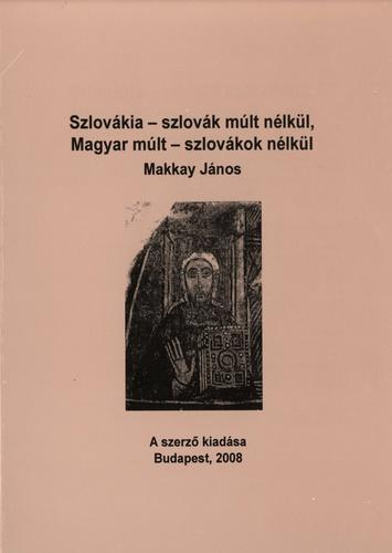 Szlovákia szlovák múlt nélkül, magyar múlt szlovákok nélkül 