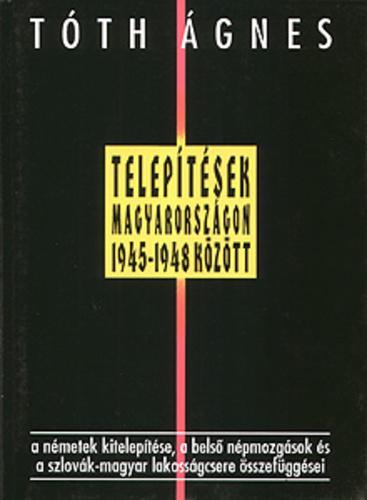 Telepítések Magyarországon 1945-1948 között. A németek kitelepítése, a belső népmozgások és a szlovák - magyar lakosságcsere összefüggései