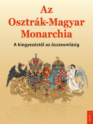 Az Osztrák-Magyar Monarchia. A kiegyezéstől az összeomlásig 