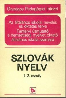 Szlovák nyelv 1-3. osztály. Tantervi útmutató a nemzetiségi nyelvet oktató általános iskola számára (Az Általános iskolai nevelés és oktatás terve)