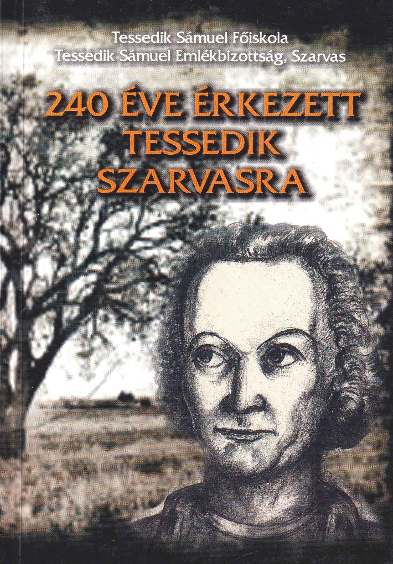 240 éve érkezett Tessedik Szarvasra. Tudományos konferencia Szarvas, 2007. szeptember 21.