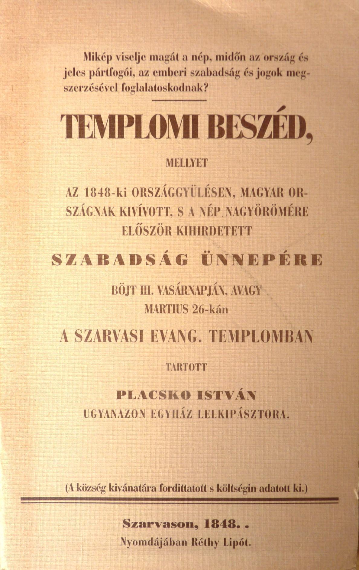 Templomi beszéd, mellyet az 1848-ki országgyűlésen, Magyar országnak kivívott, s a nép nagyörömére először kihirdetett szabadság ünnepére böjt III. vasárnapján, avagy martius 26-kán a szarvasi evang. templomban tartott Placsko István