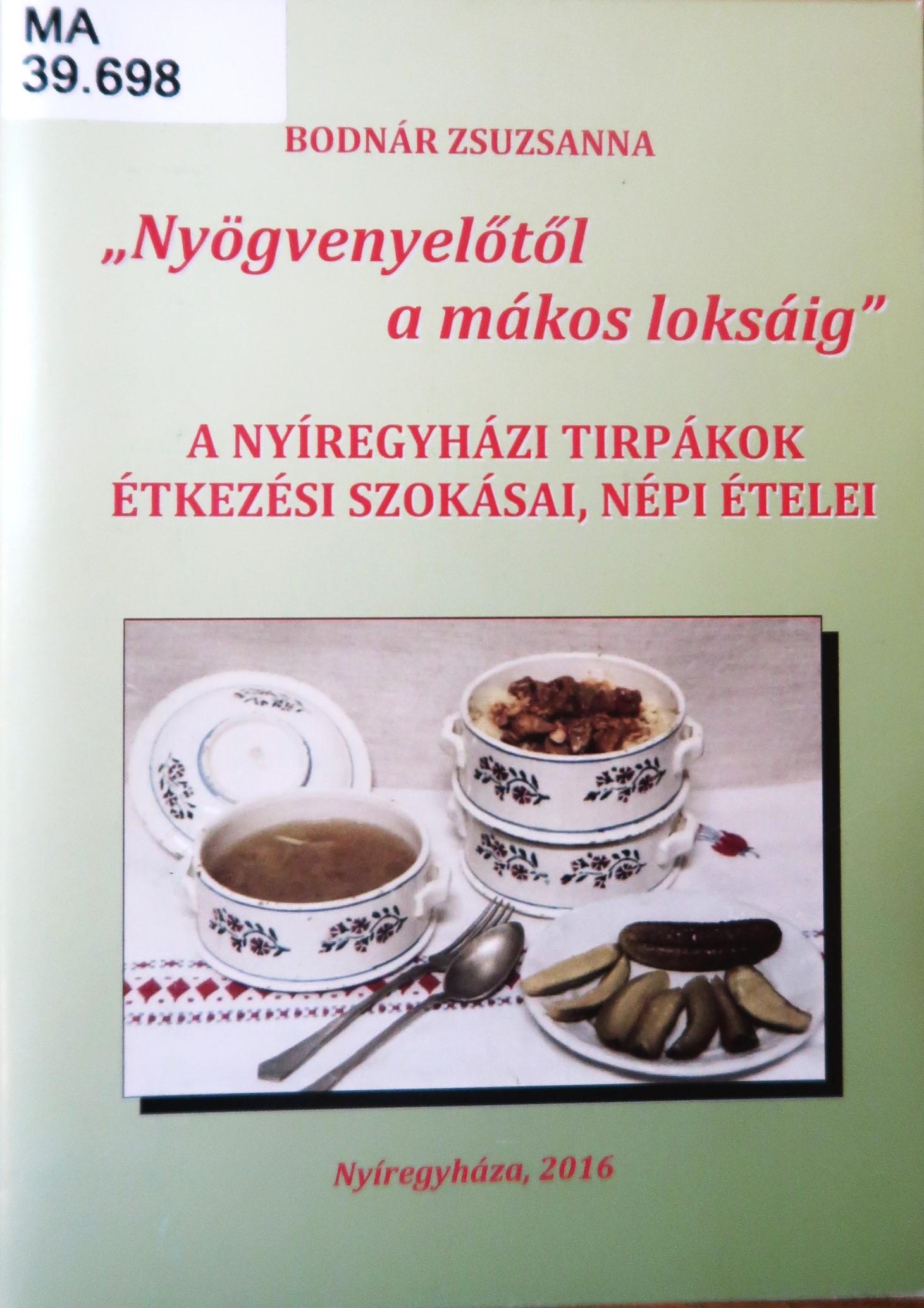 Nyögvenyelőtől a mákos loksáig. A nyíregyházi tirpákok étkezési szokásai, népi ételei