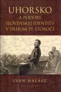 Uhorsko a podoby slovenskej identity v dlhom 19. storočí