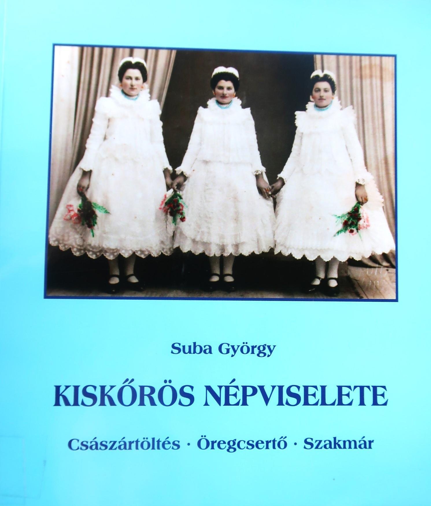 Kiskőrös népviselete. Császártöltés – Öregcsertő – Szakmár