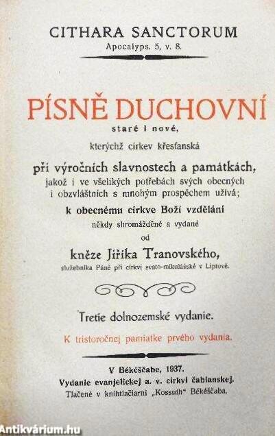 Staré i nové, kterych z církev krastanská pri vyrocnich slavnostech a památkách/Ze Svatého Pisma vybrané a ve vsech potrebách duchovnich i telesnych kazdého dne, pri svátcích, doma, v chráme i na cestách/Ku Tranovského kancionálu a ku Zpevníku