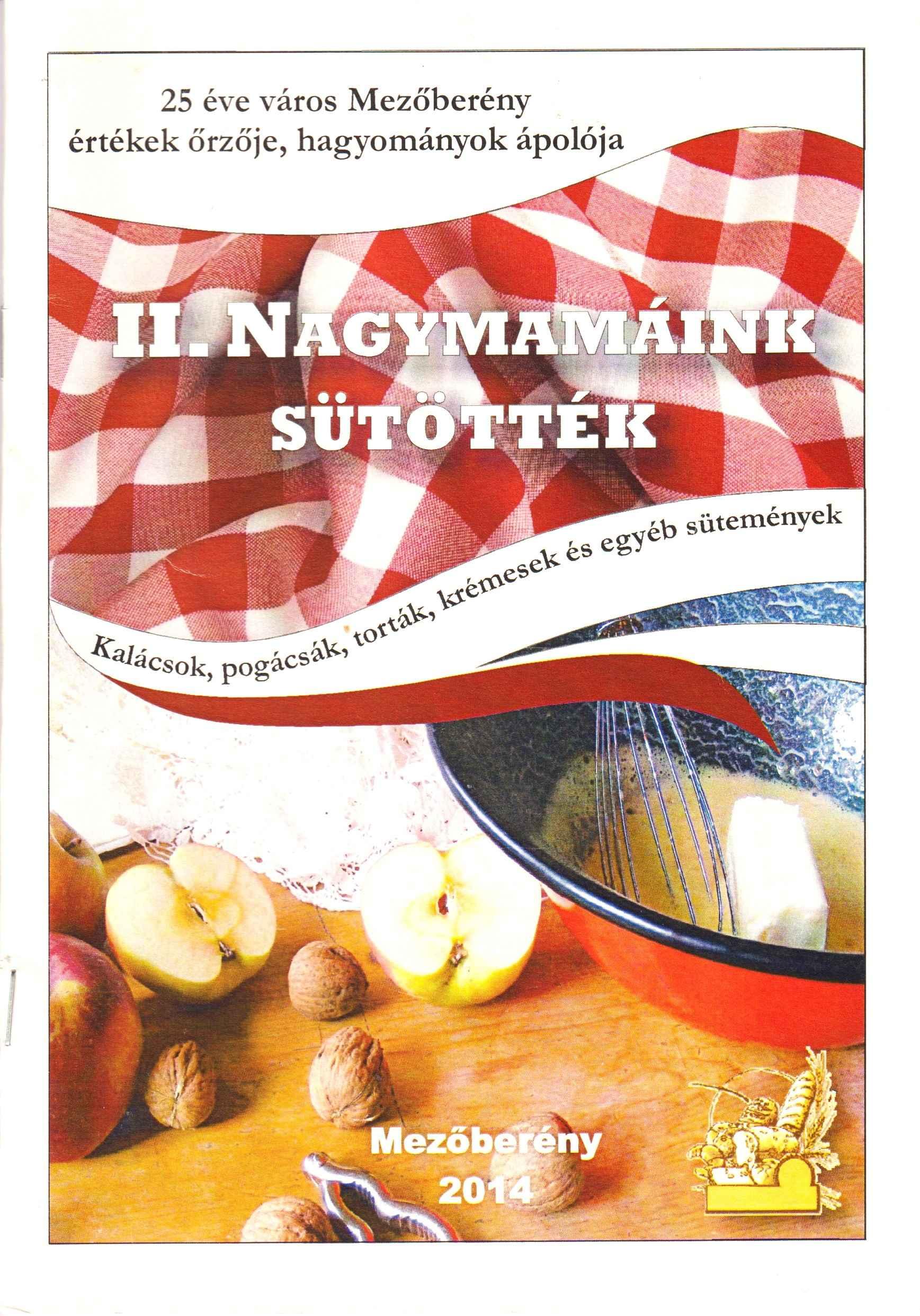 II. Nagymamáink sütötték. Kalácsok, pogácsák, torták, krémesek és egyéb sütemények