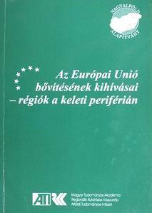 Az Európai Unió bővítésének kihívásai. Régiók a keleti periférián