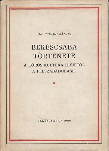 Békéscsaba története. A Körös kultúra idejétől a felszabadulásig