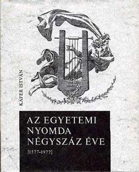 Az Egyetemi Nyomda négyszáz éve. 1577–1977