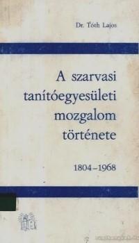 A szarvasi tanítóegyesületi mozgalom története. 180004–1968