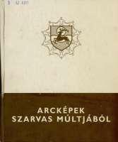 Arcképek Szarvas múltjából I.