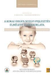 A korai idegennyelvi fejlesztés elmélete és gyakorlata. Konferenciaelőadások és háttértanulmányok 