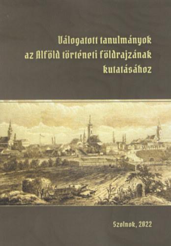 Válogatott tanulmányok az Alföld történeti földrajzának kutatásához 