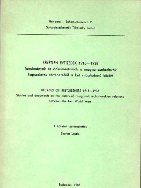 Békétlen évtizedek. 1918–1938. Tanulmányok és dokumentumok a magyar-csehszlovák kapcsolatok történetéből a két világháború között 