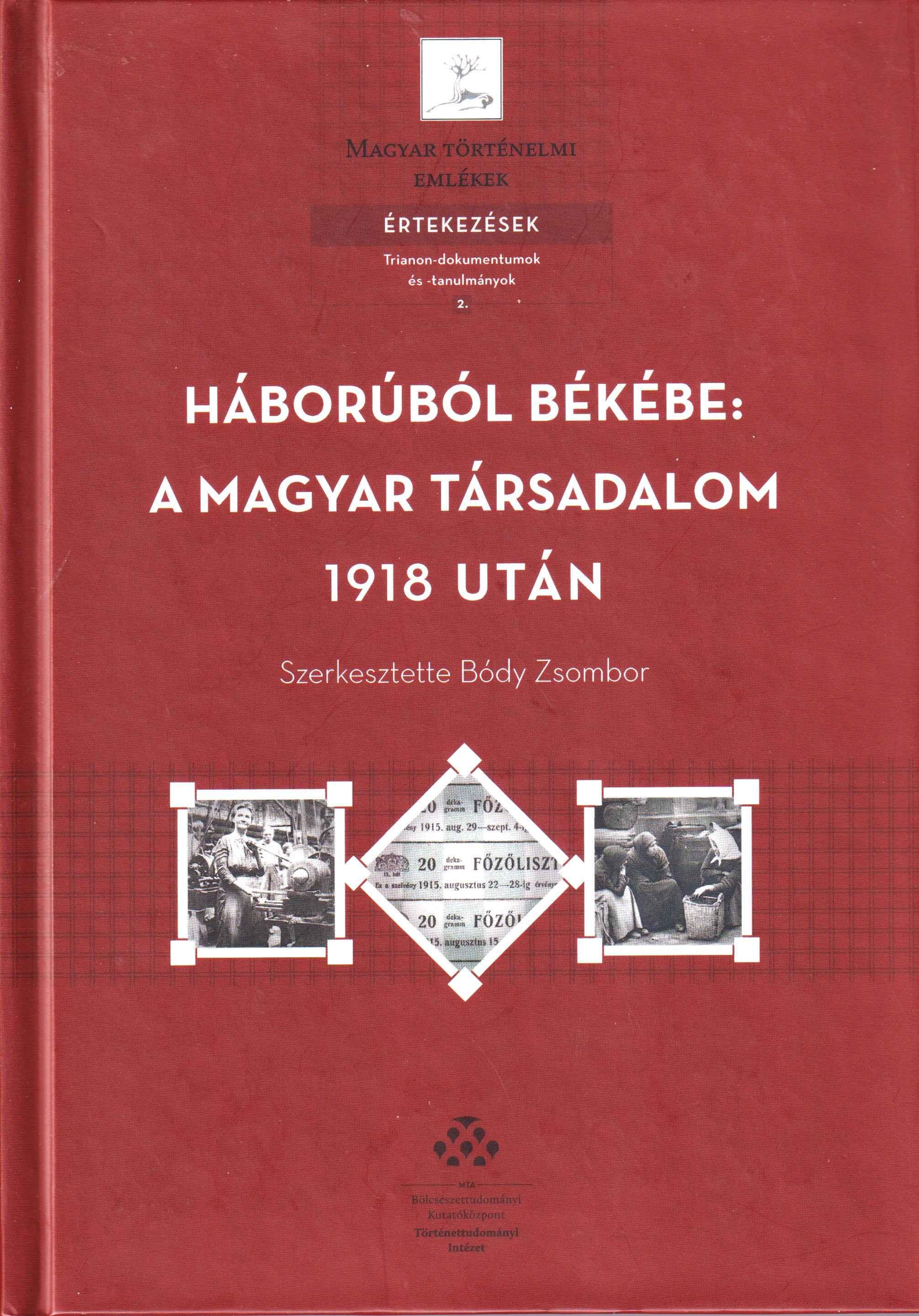 Háborúból békébe: a magyar társadalom 1918 után : konfliktusok, kihívások, változások a háború és az összeomlás nyomán