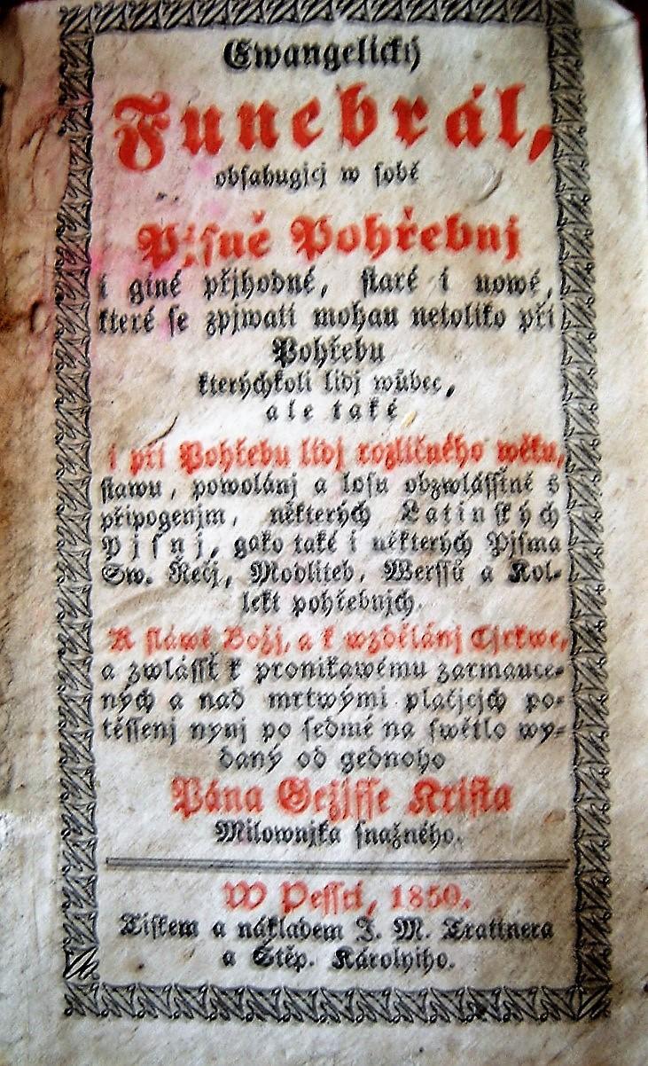 Ewangelický funebrál, obsahungjcý w sobě pjsně pohřebnj i giné přjhodné, staré i nowé, které se zpjwati mohau netoliko při Pohřebu kterýchkoli lidj wůbec, ale také i při Pohřebu lidj rozličného wěku, stawu, powolánj a losu obzwlásstně s připogenjm některých latinských pjsnj, gako také i některých Pjsma Sv. Řeči, Modliteb, Werssů a kollest pohřebnjch. K sláwě Božj a wzdělánj Cjrkwe, a zwlássť k pronitawému zarmaucených a nad mrtwými plačjcjch potěssenj nynj po sedmé na swětlo wydaný od gedneho Pána Ježisse Krista milownjka snažného