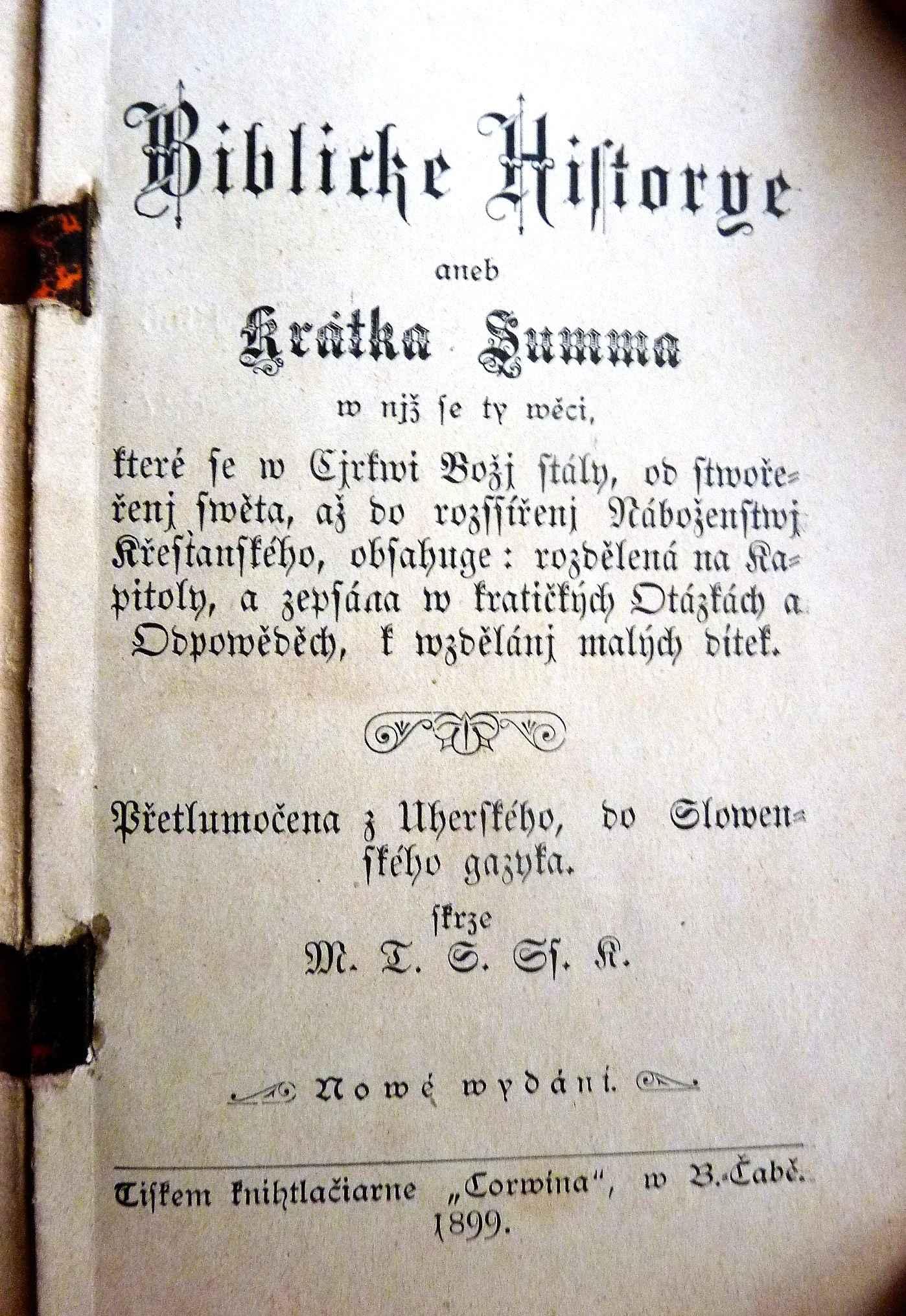 Biblicke historye aneb krátka summa w njž se ty wěci, které se w Cjrkwi Božj stály, od stwořeřenj swěta, až do rozssírenj Náboženstwj křestanského, obsahuge: rozdělená na kapitoly, a zepsána w kratičkých Otázkách a Odpowěděch, k wzdělánj malých djtek