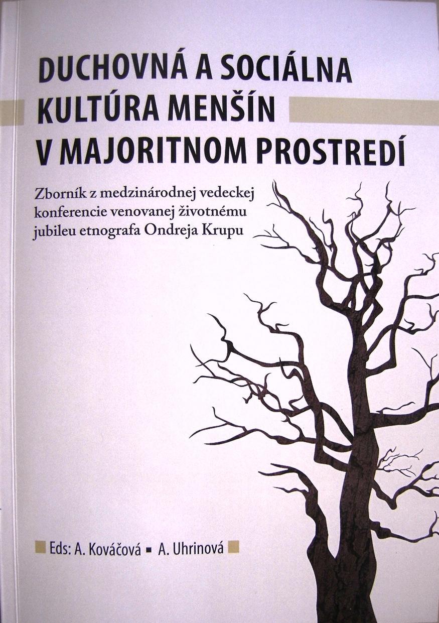 Duchovná a sociálna kultúra menšín v majoritnom prostredí. Zborník z medzinárodnej vedeckej konferencie venovanej životnému jubileu etnografa Ondreja Krupu