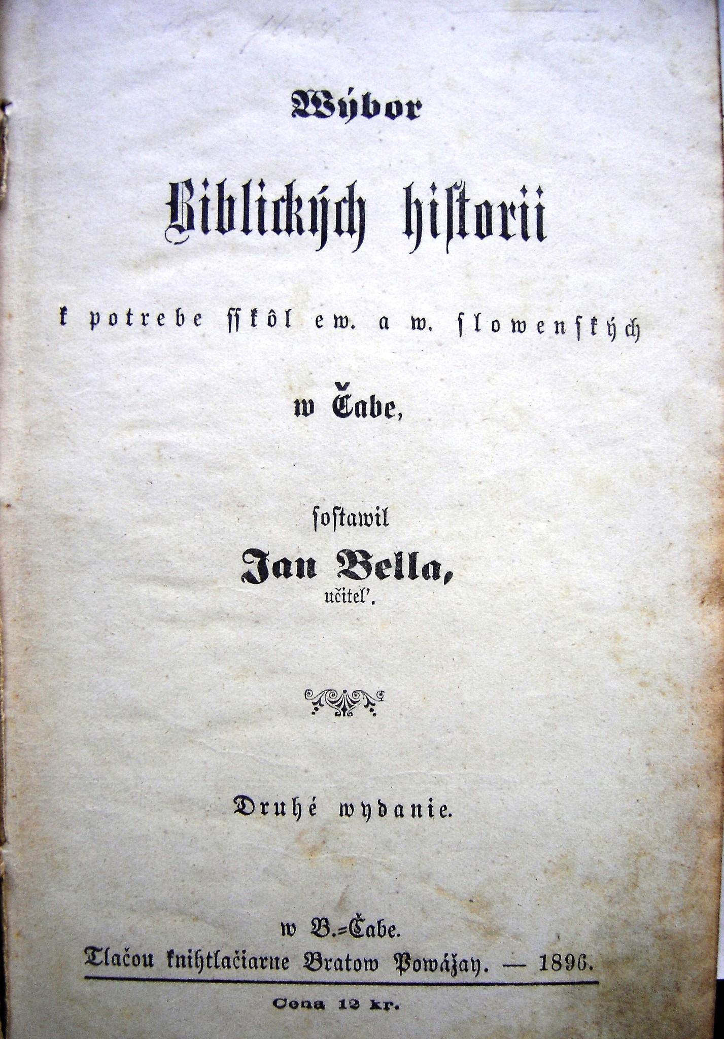 Wýbor biblických historii k potrebe sskôl ew. a w. slovenských w Čabe. Druhé vydanie