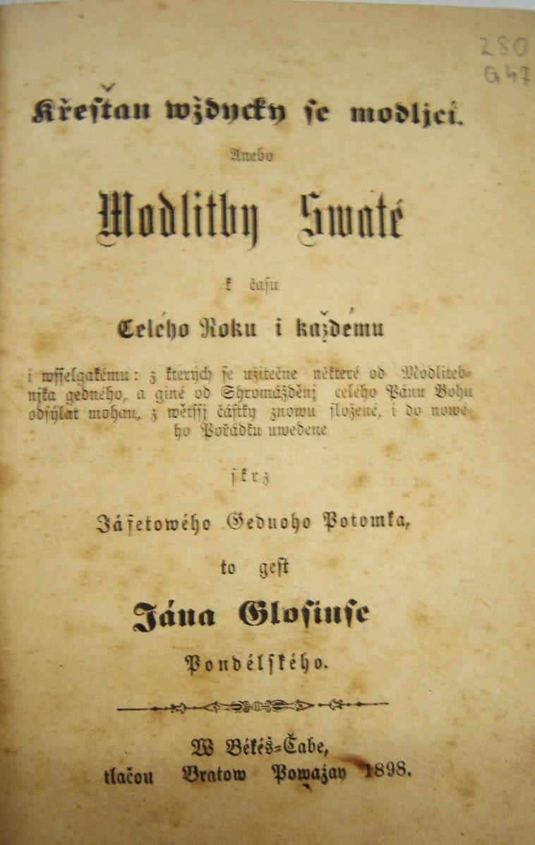 Křestan wždycky se modljcí anebo Modlitby Swaté k času Celého Roku i každému  i wsselgakému: z kterých se užitečne některé od Modlitebnjka gedného, a giné od Zhromážděnj celého Pánu Bohu odsýlat mohau, z wětssj částky znowu složené, i do nowého Pořádku uwedené skrz Zásetowého Gednoho Potomka, to gest Jána Glosinse Pondělského
