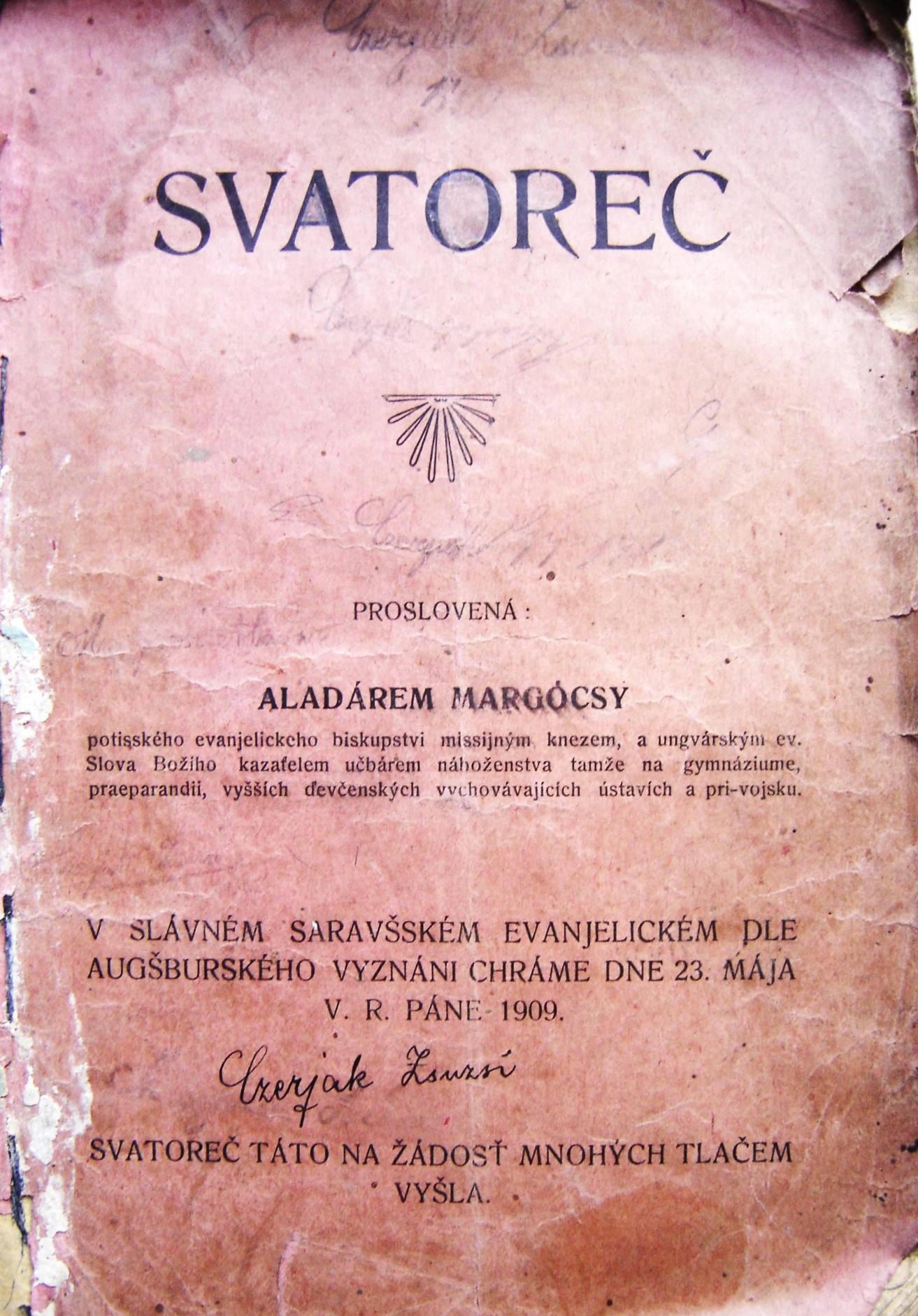Svatoreč. Proslovená: Aladárem Margócsy potisského evanjelickeho biskupstvi Slova Božiho kazaťelem učbárem praeparandii, vyšších devčenských missijným knezem, a ungvárským ev. náboženstva tamže na gymnáziume vychovávajících ústavích a pri-vojsku. V slávném saravašském evanjelickém dle augšburského vyznáni chráme dne 23. mája v. r. Páne 1909.