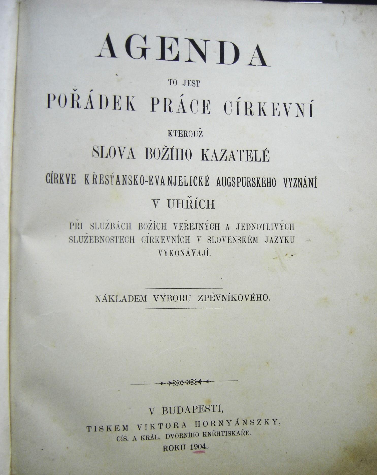 Agenda to jest pořádek práce cirkevní, kterouž Slova Božího kazatelé církve k kresťansko-evanjelické augspurského vyznání v Uhřích při Službách Božích veřejných a jednotlivých služebnostech církevních v slovenském jazyku vykonávají