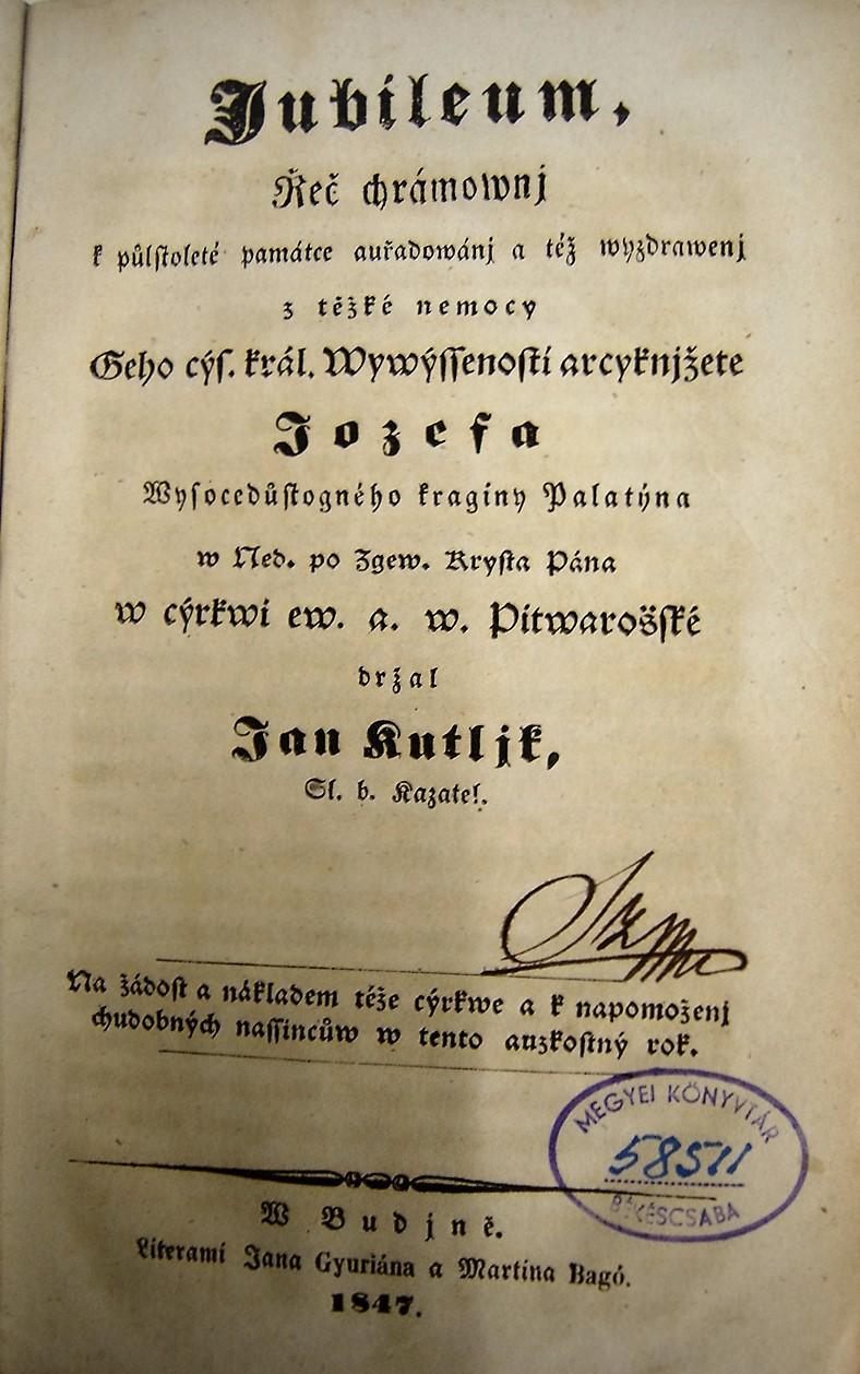 Jubileum, Řeč chrámownj k půlstoleté památce auřadowánj a těž wyzdrawenj z tězké nemocy Geho cýs. král.  Wywýssenosti arcyknjžete Jozefa wysocedůstognehé kraginy Palatjna w ned. po. Zgew. Krysta Pána w cýrkwi ew. a. w. Pitwarošské držal Ján Kutljk Sl. b. kazatel