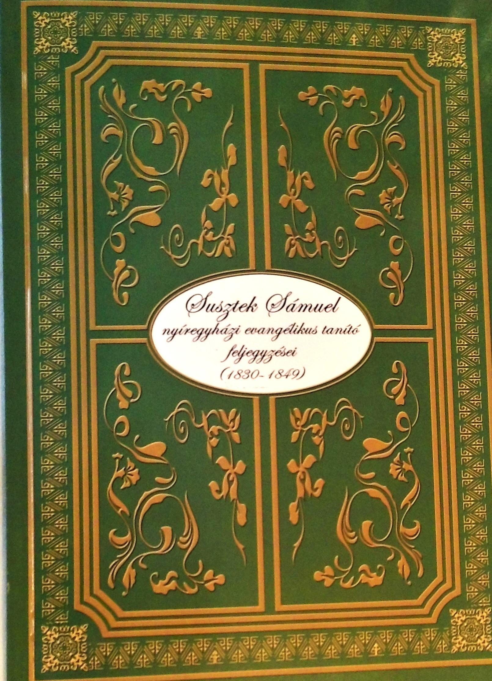 Susztek Sámeul nyíregyházi evangélikus tanító feljegyzései 1830–1849