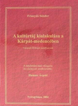 A kultúrtáj kialakulása a Kárpát-medencében. Történeti földrajzi tanulmányok
